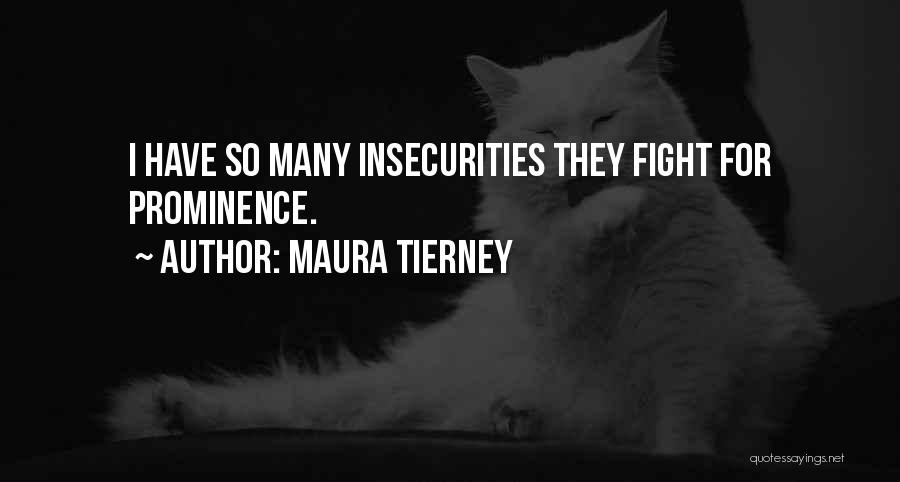 Maura Tierney Quotes: I Have So Many Insecurities They Fight For Prominence.