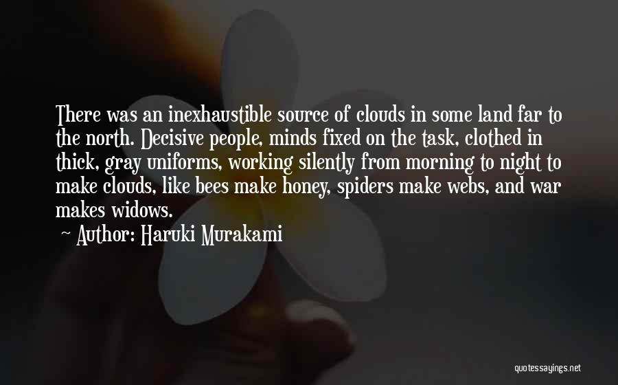 Haruki Murakami Quotes: There Was An Inexhaustible Source Of Clouds In Some Land Far To The North. Decisive People, Minds Fixed On The