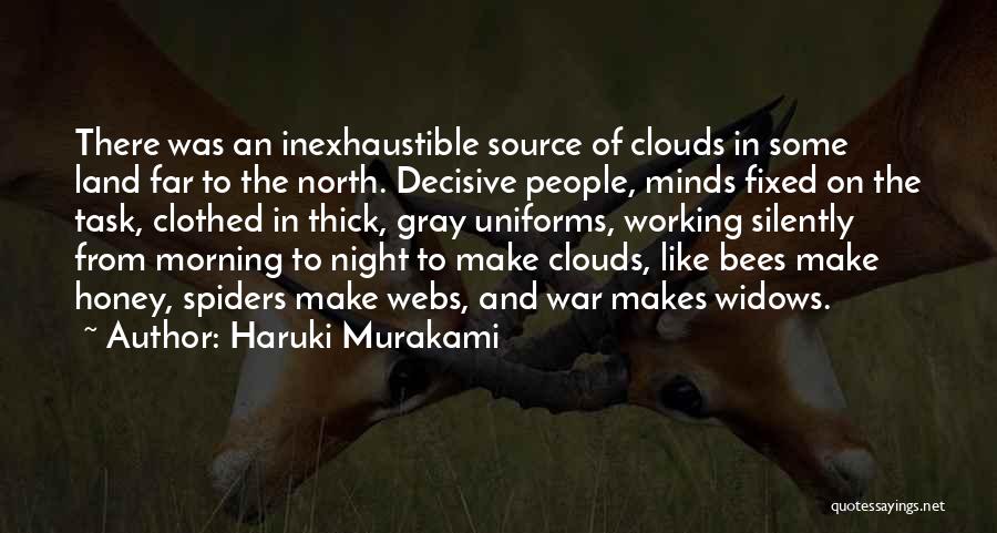 Haruki Murakami Quotes: There Was An Inexhaustible Source Of Clouds In Some Land Far To The North. Decisive People, Minds Fixed On The