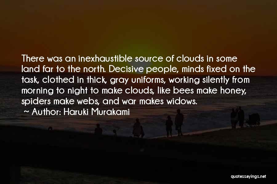 Haruki Murakami Quotes: There Was An Inexhaustible Source Of Clouds In Some Land Far To The North. Decisive People, Minds Fixed On The