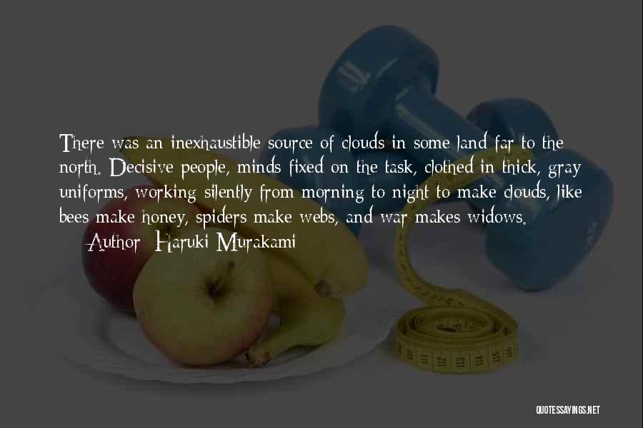 Haruki Murakami Quotes: There Was An Inexhaustible Source Of Clouds In Some Land Far To The North. Decisive People, Minds Fixed On The