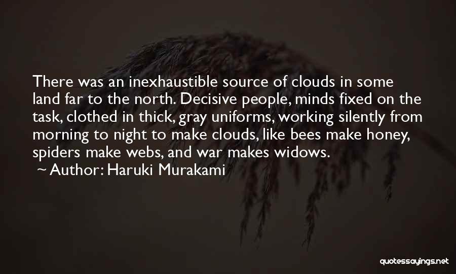 Haruki Murakami Quotes: There Was An Inexhaustible Source Of Clouds In Some Land Far To The North. Decisive People, Minds Fixed On The