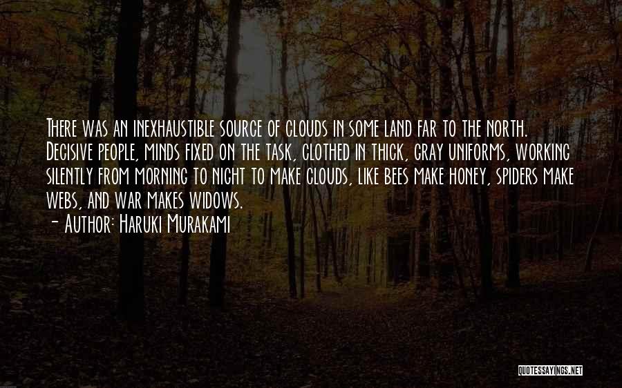 Haruki Murakami Quotes: There Was An Inexhaustible Source Of Clouds In Some Land Far To The North. Decisive People, Minds Fixed On The