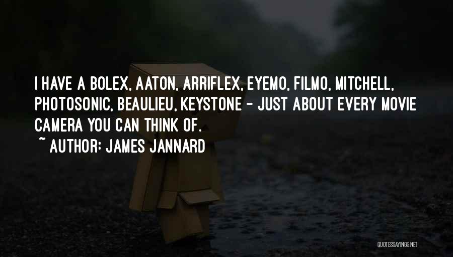 James Jannard Quotes: I Have A Bolex, Aaton, Arriflex, Eyemo, Filmo, Mitchell, Photosonic, Beaulieu, Keystone - Just About Every Movie Camera You Can