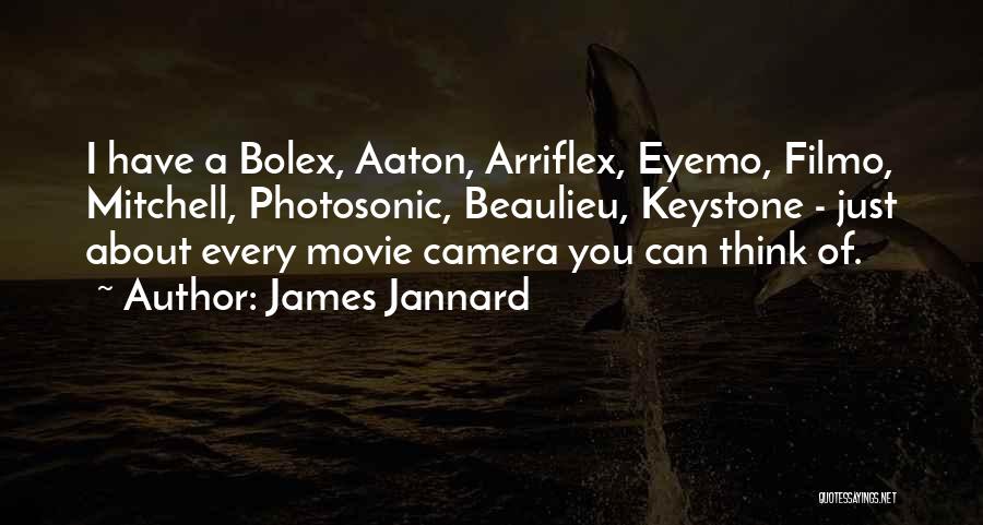 James Jannard Quotes: I Have A Bolex, Aaton, Arriflex, Eyemo, Filmo, Mitchell, Photosonic, Beaulieu, Keystone - Just About Every Movie Camera You Can