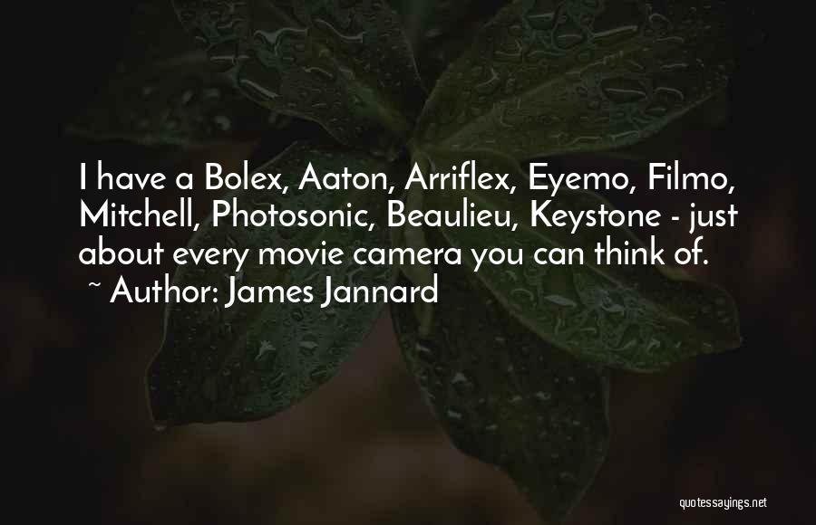 James Jannard Quotes: I Have A Bolex, Aaton, Arriflex, Eyemo, Filmo, Mitchell, Photosonic, Beaulieu, Keystone - Just About Every Movie Camera You Can