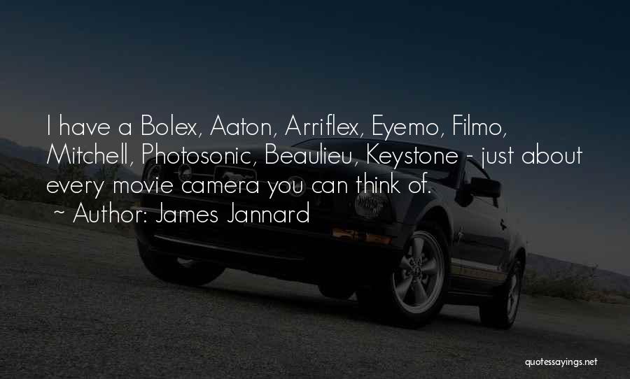 James Jannard Quotes: I Have A Bolex, Aaton, Arriflex, Eyemo, Filmo, Mitchell, Photosonic, Beaulieu, Keystone - Just About Every Movie Camera You Can