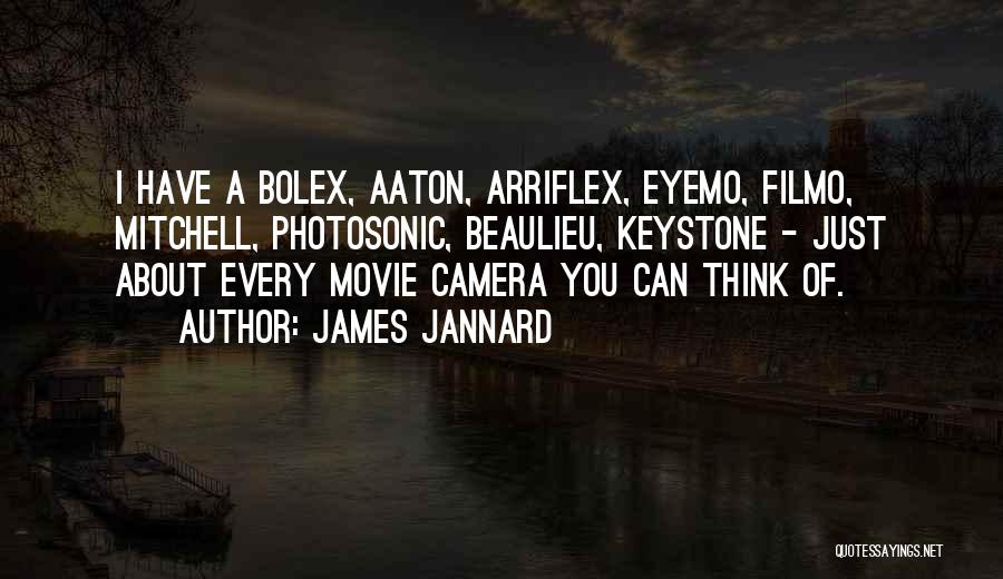 James Jannard Quotes: I Have A Bolex, Aaton, Arriflex, Eyemo, Filmo, Mitchell, Photosonic, Beaulieu, Keystone - Just About Every Movie Camera You Can