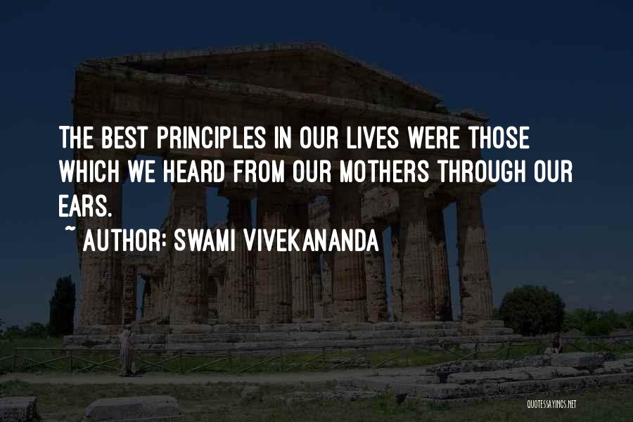Swami Vivekananda Quotes: The Best Principles In Our Lives Were Those Which We Heard From Our Mothers Through Our Ears.