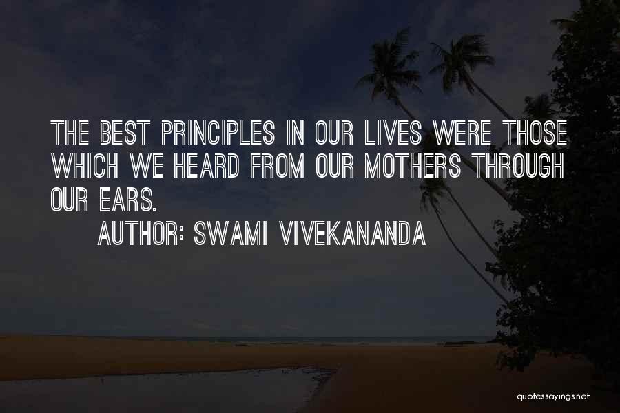Swami Vivekananda Quotes: The Best Principles In Our Lives Were Those Which We Heard From Our Mothers Through Our Ears.