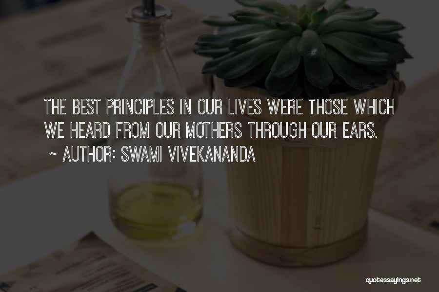 Swami Vivekananda Quotes: The Best Principles In Our Lives Were Those Which We Heard From Our Mothers Through Our Ears.