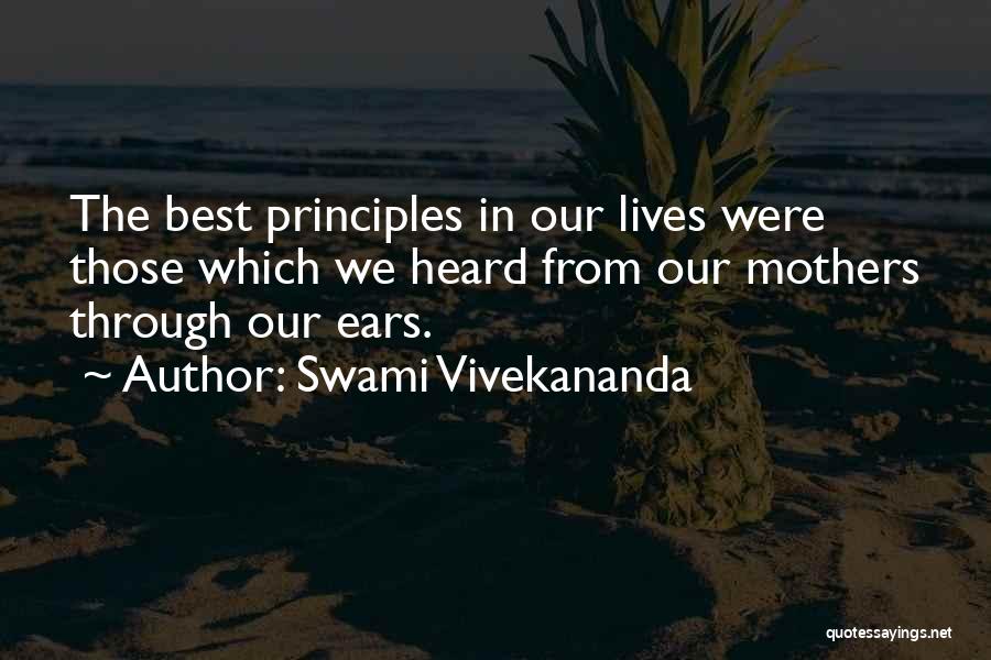 Swami Vivekananda Quotes: The Best Principles In Our Lives Were Those Which We Heard From Our Mothers Through Our Ears.