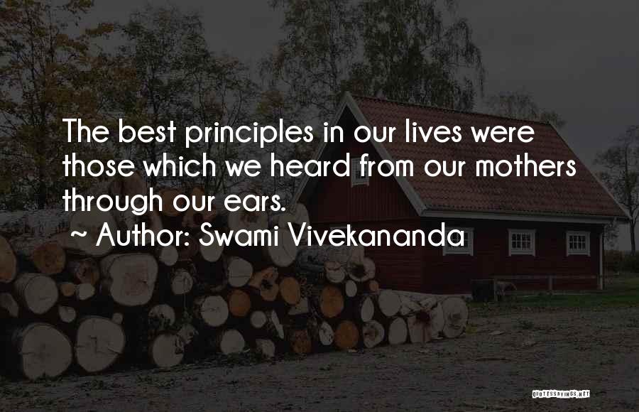 Swami Vivekananda Quotes: The Best Principles In Our Lives Were Those Which We Heard From Our Mothers Through Our Ears.