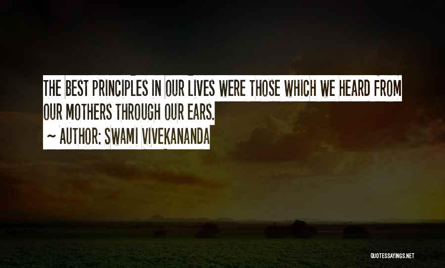 Swami Vivekananda Quotes: The Best Principles In Our Lives Were Those Which We Heard From Our Mothers Through Our Ears.