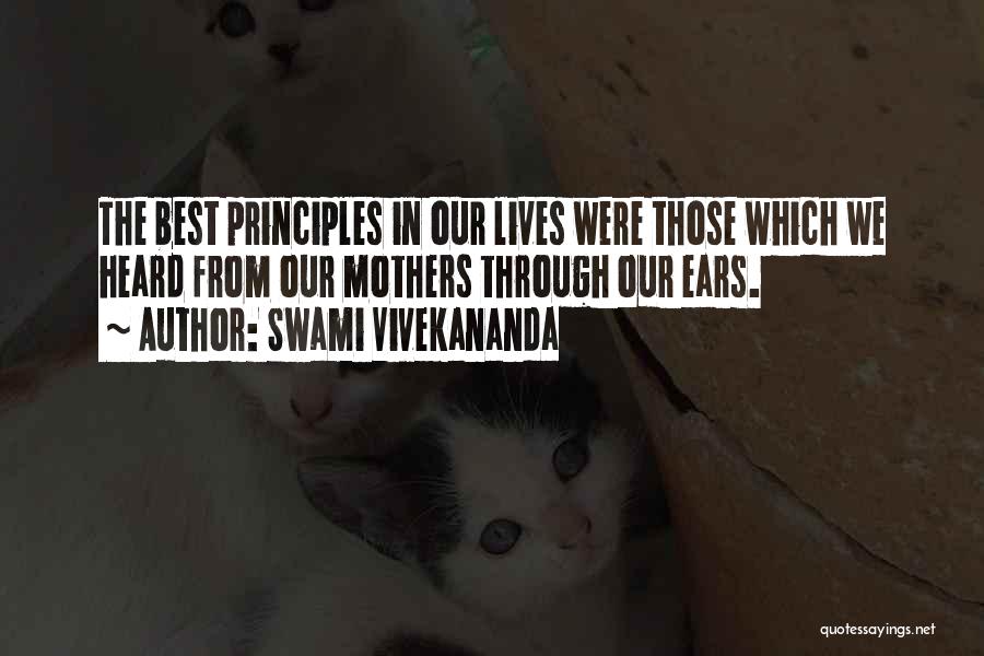 Swami Vivekananda Quotes: The Best Principles In Our Lives Were Those Which We Heard From Our Mothers Through Our Ears.