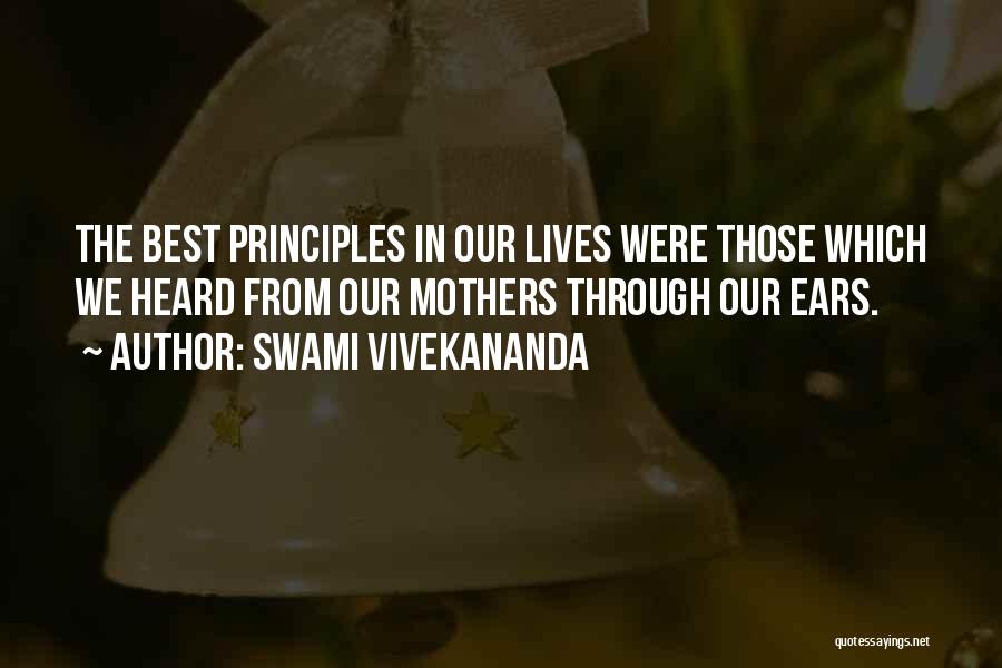 Swami Vivekananda Quotes: The Best Principles In Our Lives Were Those Which We Heard From Our Mothers Through Our Ears.