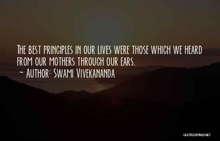 Swami Vivekananda Quotes: The Best Principles In Our Lives Were Those Which We Heard From Our Mothers Through Our Ears.