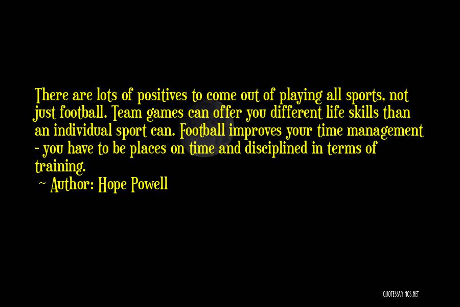 Hope Powell Quotes: There Are Lots Of Positives To Come Out Of Playing All Sports, Not Just Football. Team Games Can Offer You