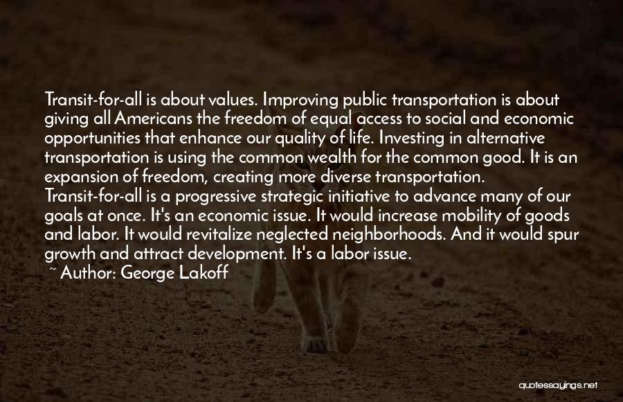 George Lakoff Quotes: Transit-for-all Is About Values. Improving Public Transportation Is About Giving All Americans The Freedom Of Equal Access To Social And