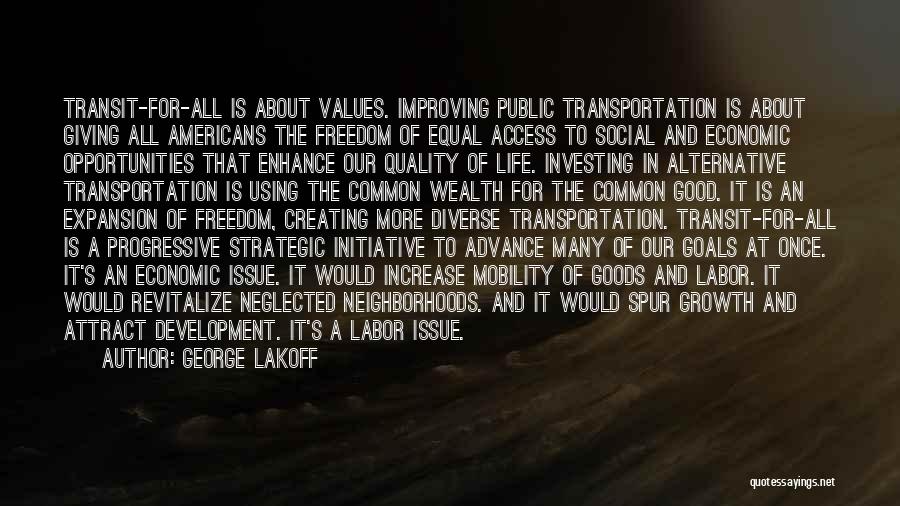 George Lakoff Quotes: Transit-for-all Is About Values. Improving Public Transportation Is About Giving All Americans The Freedom Of Equal Access To Social And