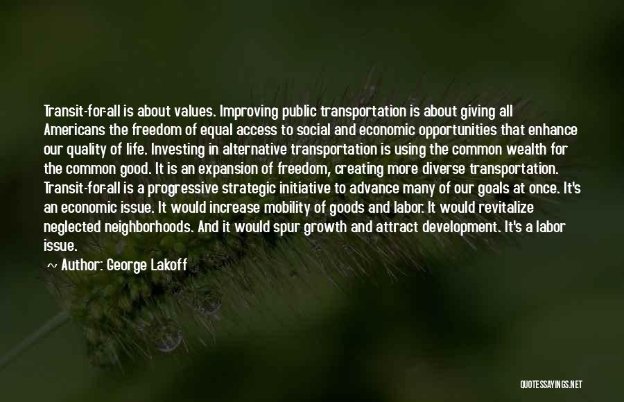George Lakoff Quotes: Transit-for-all Is About Values. Improving Public Transportation Is About Giving All Americans The Freedom Of Equal Access To Social And