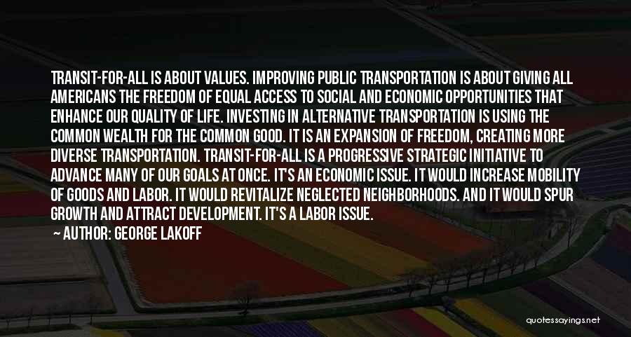 George Lakoff Quotes: Transit-for-all Is About Values. Improving Public Transportation Is About Giving All Americans The Freedom Of Equal Access To Social And