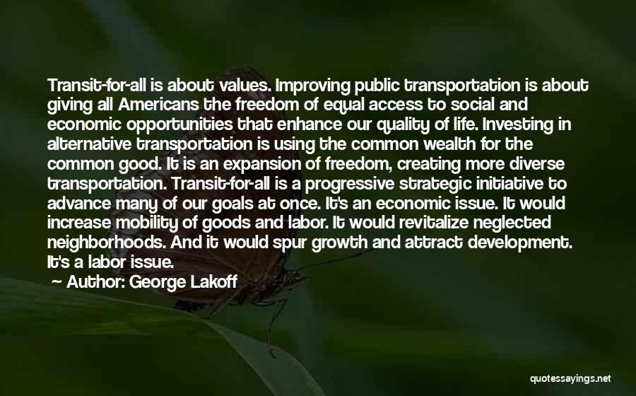George Lakoff Quotes: Transit-for-all Is About Values. Improving Public Transportation Is About Giving All Americans The Freedom Of Equal Access To Social And