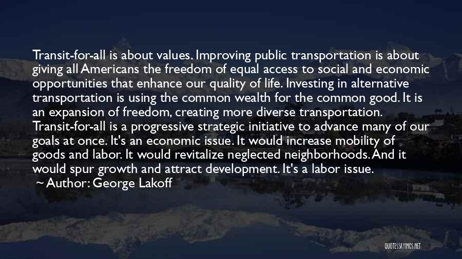 George Lakoff Quotes: Transit-for-all Is About Values. Improving Public Transportation Is About Giving All Americans The Freedom Of Equal Access To Social And