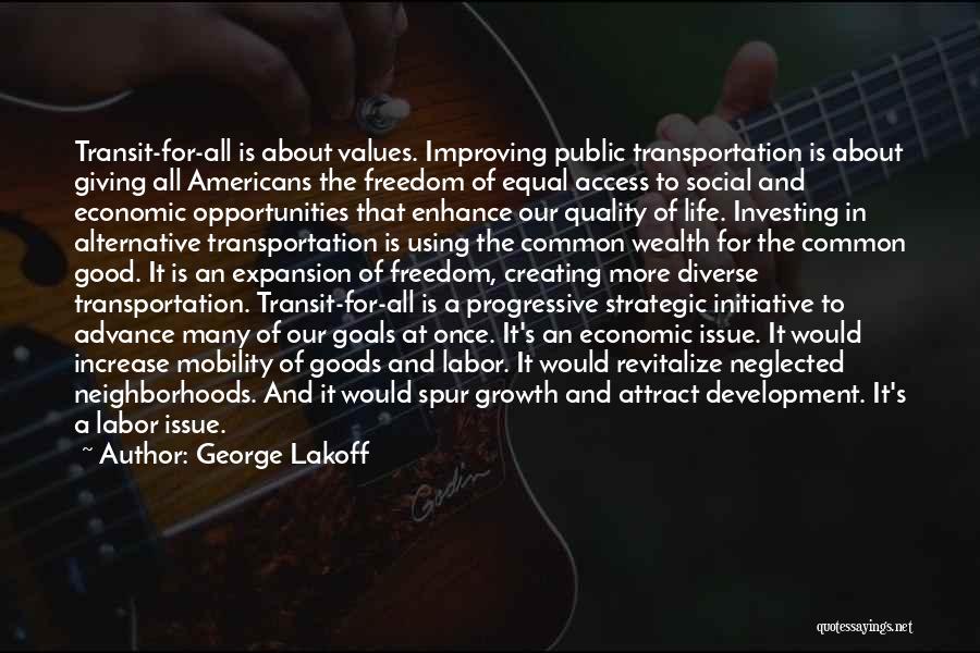 George Lakoff Quotes: Transit-for-all Is About Values. Improving Public Transportation Is About Giving All Americans The Freedom Of Equal Access To Social And