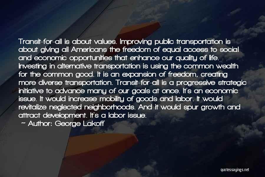 George Lakoff Quotes: Transit-for-all Is About Values. Improving Public Transportation Is About Giving All Americans The Freedom Of Equal Access To Social And