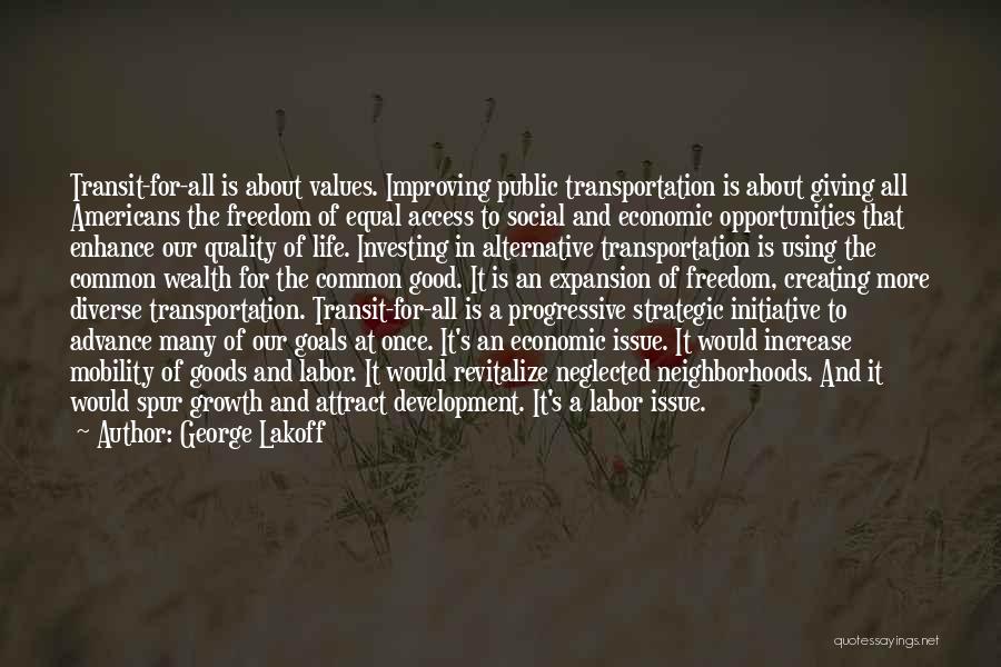 George Lakoff Quotes: Transit-for-all Is About Values. Improving Public Transportation Is About Giving All Americans The Freedom Of Equal Access To Social And