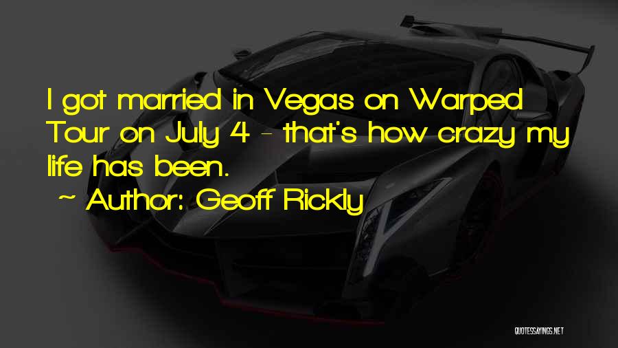 Geoff Rickly Quotes: I Got Married In Vegas On Warped Tour On July 4 - That's How Crazy My Life Has Been.