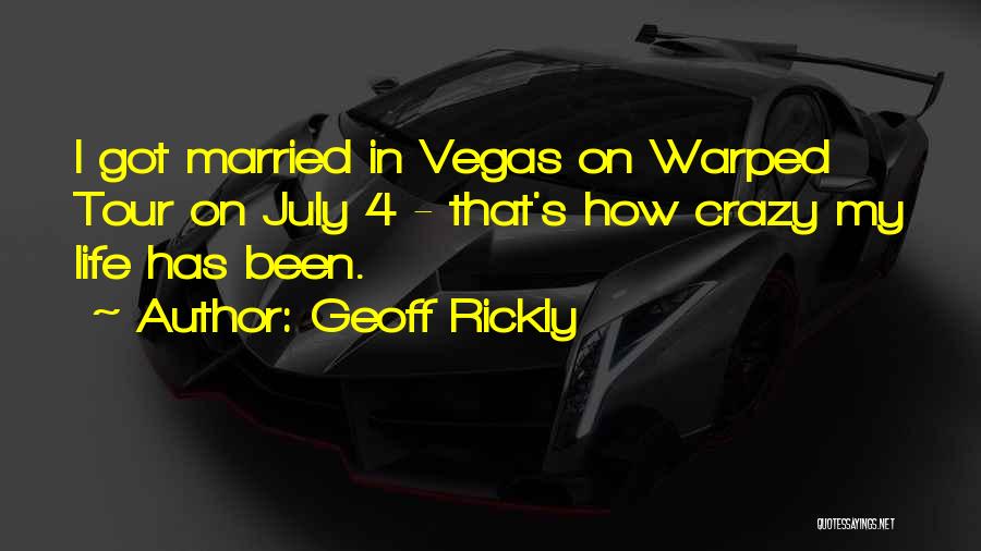 Geoff Rickly Quotes: I Got Married In Vegas On Warped Tour On July 4 - That's How Crazy My Life Has Been.