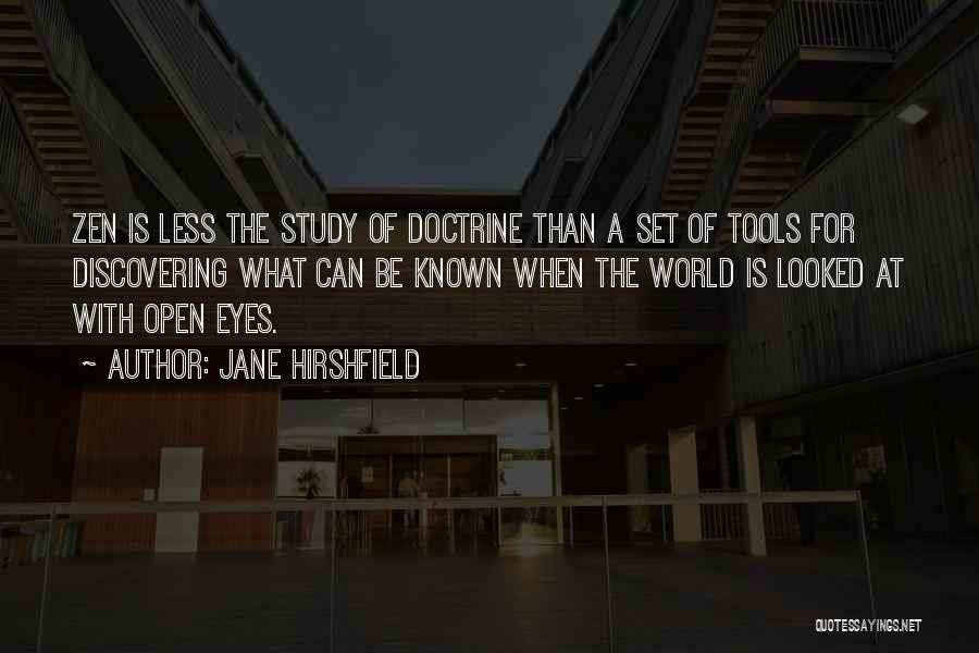 Jane Hirshfield Quotes: Zen Is Less The Study Of Doctrine Than A Set Of Tools For Discovering What Can Be Known When The