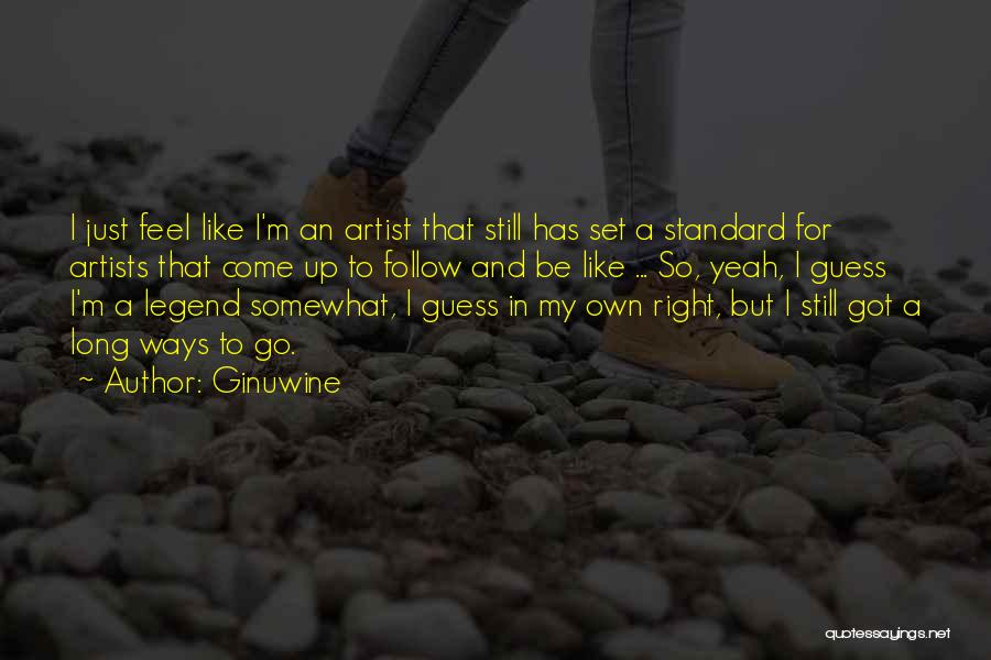 Ginuwine Quotes: I Just Feel Like I'm An Artist That Still Has Set A Standard For Artists That Come Up To Follow