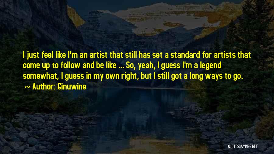 Ginuwine Quotes: I Just Feel Like I'm An Artist That Still Has Set A Standard For Artists That Come Up To Follow