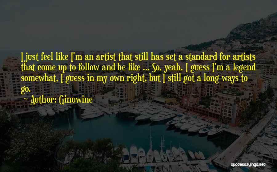 Ginuwine Quotes: I Just Feel Like I'm An Artist That Still Has Set A Standard For Artists That Come Up To Follow