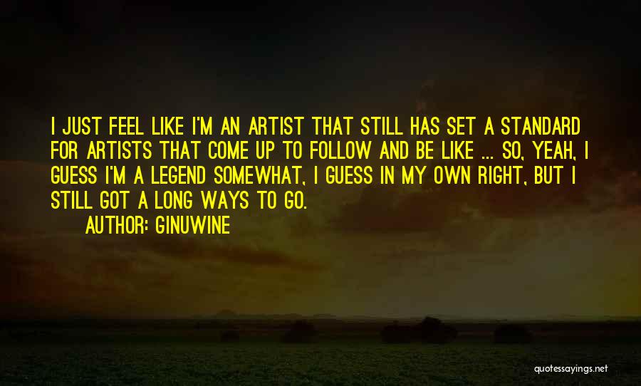 Ginuwine Quotes: I Just Feel Like I'm An Artist That Still Has Set A Standard For Artists That Come Up To Follow