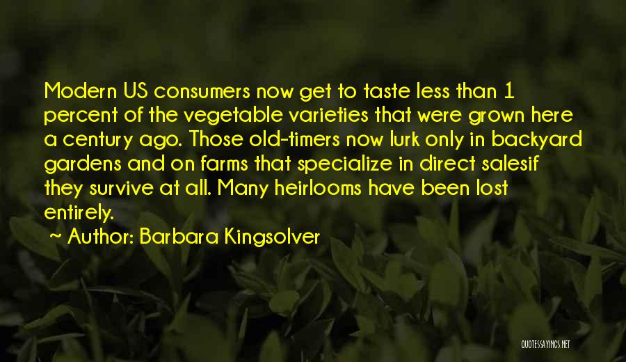Barbara Kingsolver Quotes: Modern Us Consumers Now Get To Taste Less Than 1 Percent Of The Vegetable Varieties That Were Grown Here A