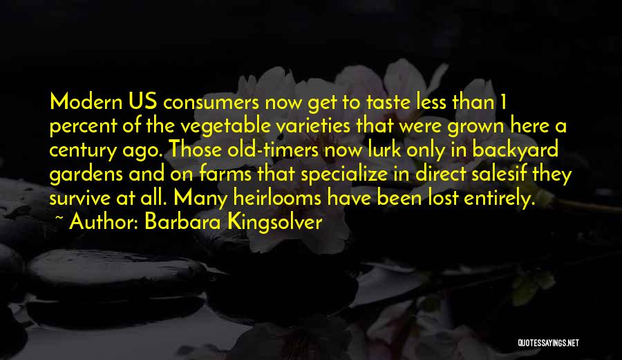 Barbara Kingsolver Quotes: Modern Us Consumers Now Get To Taste Less Than 1 Percent Of The Vegetable Varieties That Were Grown Here A