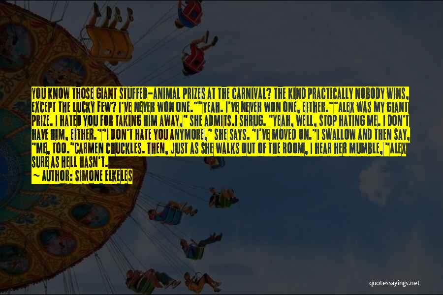 Simone Elkeles Quotes: You Know Those Giant Stuffed-animal Prizes At The Carnival? The Kind Practically Nobody Wins, Except The Lucky Few? I've Never