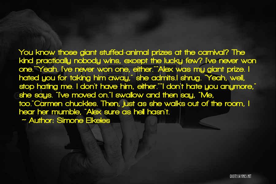 Simone Elkeles Quotes: You Know Those Giant Stuffed-animal Prizes At The Carnival? The Kind Practically Nobody Wins, Except The Lucky Few? I've Never