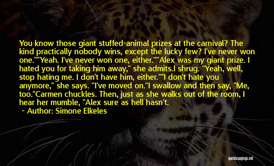 Simone Elkeles Quotes: You Know Those Giant Stuffed-animal Prizes At The Carnival? The Kind Practically Nobody Wins, Except The Lucky Few? I've Never