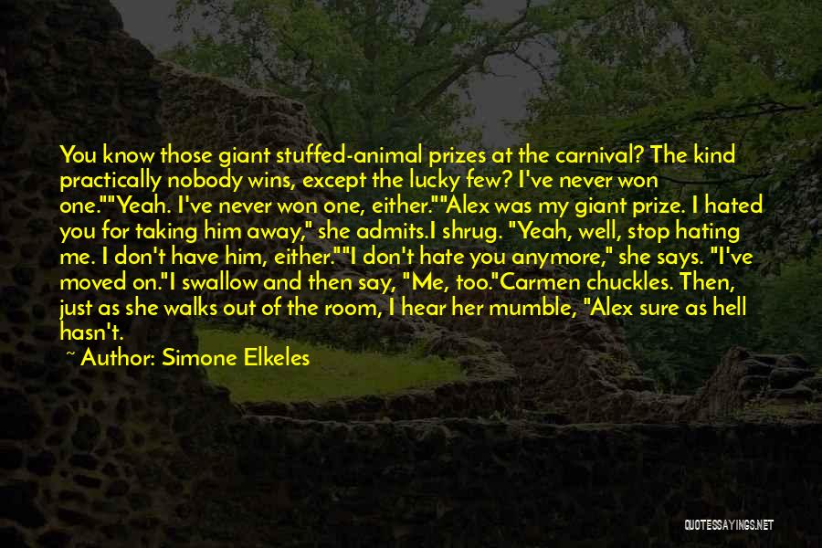 Simone Elkeles Quotes: You Know Those Giant Stuffed-animal Prizes At The Carnival? The Kind Practically Nobody Wins, Except The Lucky Few? I've Never