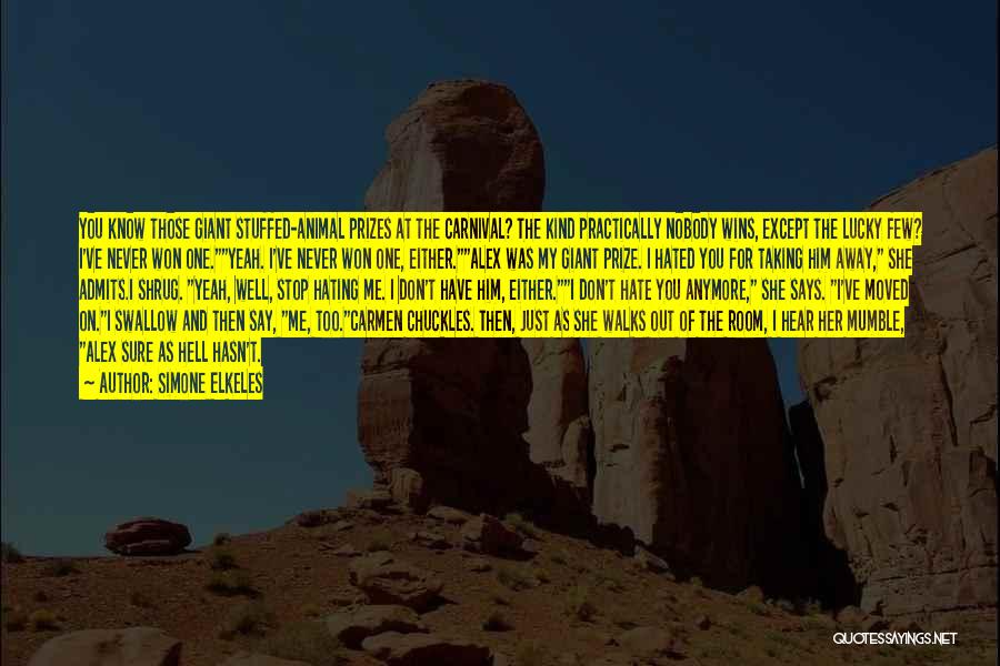 Simone Elkeles Quotes: You Know Those Giant Stuffed-animal Prizes At The Carnival? The Kind Practically Nobody Wins, Except The Lucky Few? I've Never
