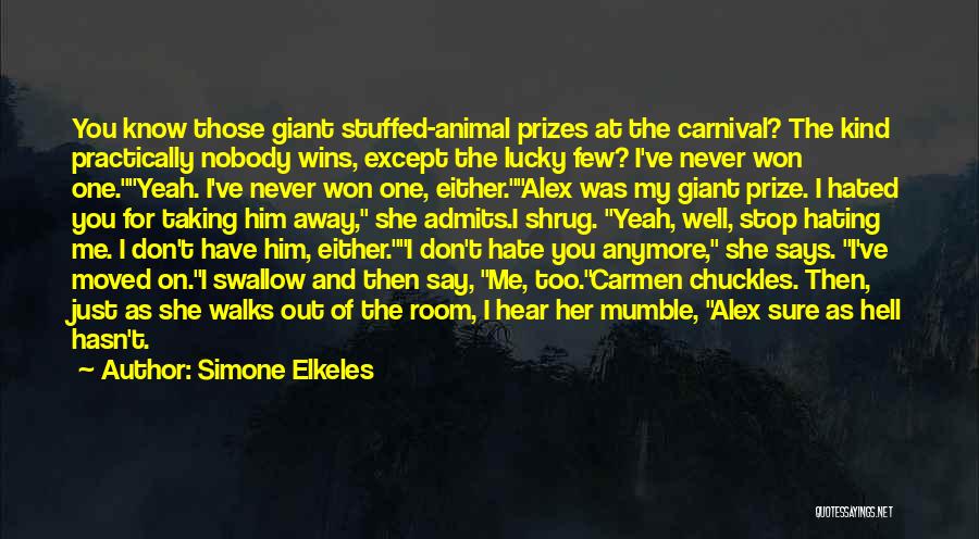Simone Elkeles Quotes: You Know Those Giant Stuffed-animal Prizes At The Carnival? The Kind Practically Nobody Wins, Except The Lucky Few? I've Never
