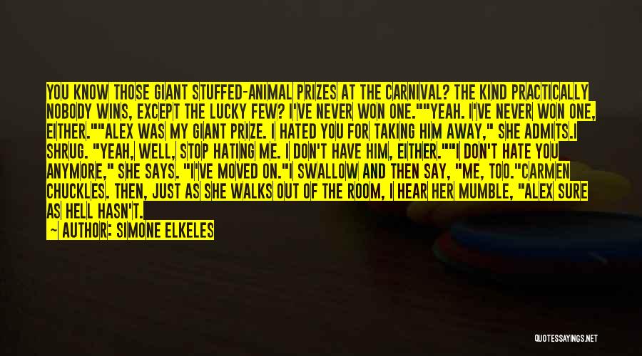 Simone Elkeles Quotes: You Know Those Giant Stuffed-animal Prizes At The Carnival? The Kind Practically Nobody Wins, Except The Lucky Few? I've Never