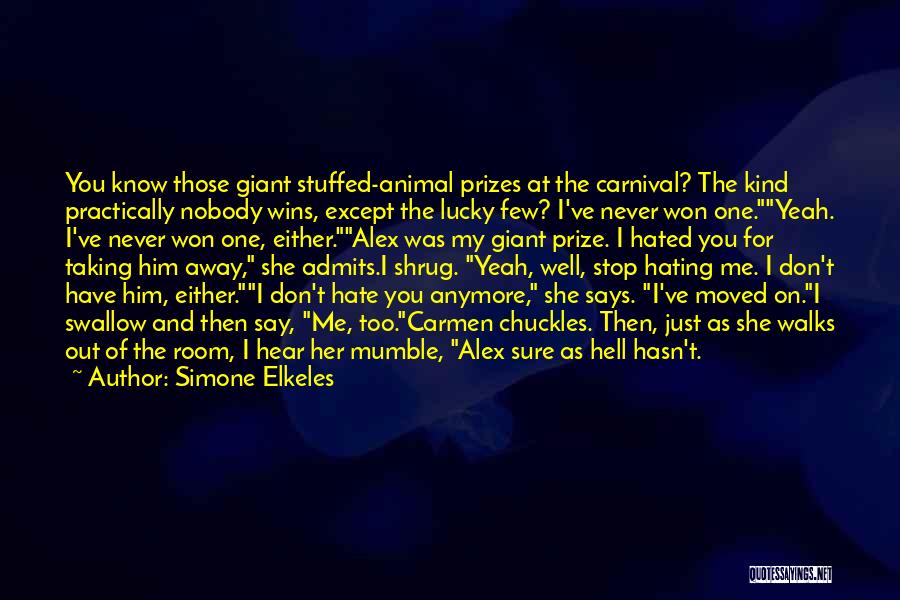 Simone Elkeles Quotes: You Know Those Giant Stuffed-animal Prizes At The Carnival? The Kind Practically Nobody Wins, Except The Lucky Few? I've Never