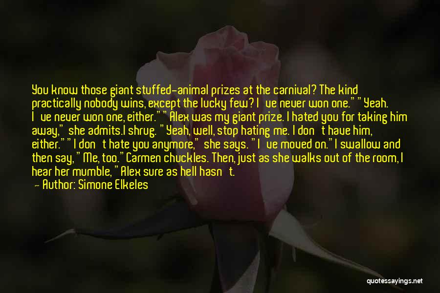 Simone Elkeles Quotes: You Know Those Giant Stuffed-animal Prizes At The Carnival? The Kind Practically Nobody Wins, Except The Lucky Few? I've Never