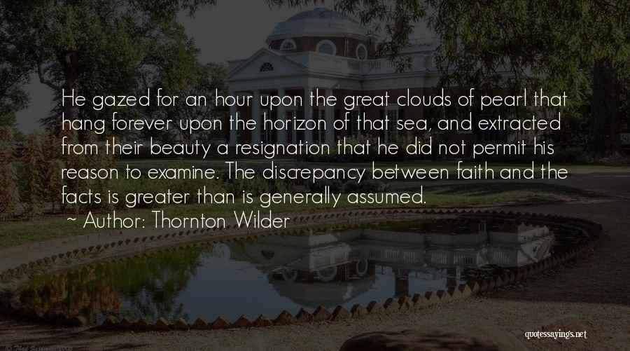 Thornton Wilder Quotes: He Gazed For An Hour Upon The Great Clouds Of Pearl That Hang Forever Upon The Horizon Of That Sea,